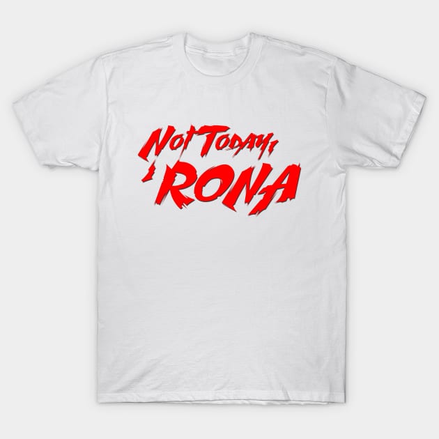 Not Today, 'Rona T-Shirt by thehollowpoint